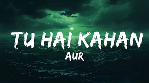 Aur Tu Hai Kahan Lyrics 25 Min Youtube