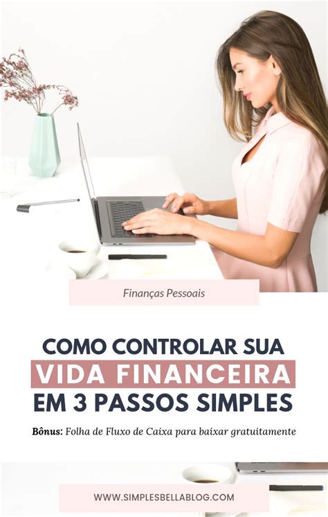 Como Organizar A Sua Vida Financeira 3 Passos Simples E Eficazes