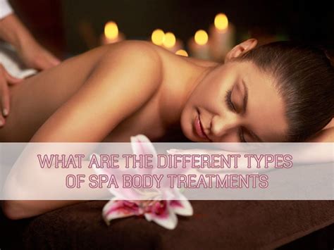 What Are The Different Types Of Spa Body Treatments Shilenas Nail And Spa