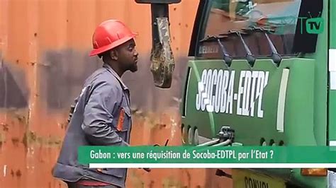 Reportage Gabon vers une réquisition de Socoba EDTPL par lEtat