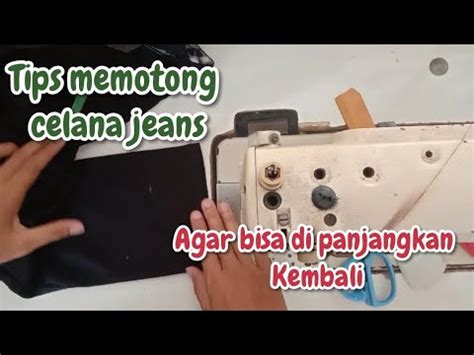 Tutorial Memotong Celana Agar Bisa Di Panjangkan Kembali How To Cut