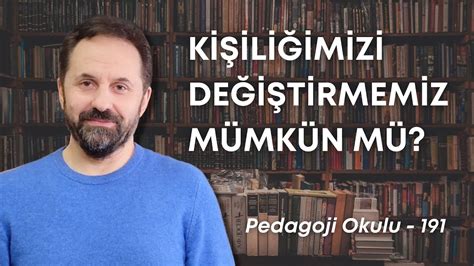 Pedagoji Okulu 191 Kişiliğimizi Değiştirmemiz Mümkün Mü YouTube