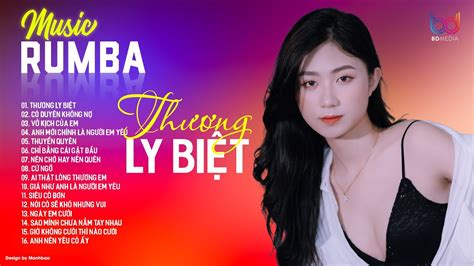 THƯƠNG LY BIỆT NÊN CHỜ HAY NÊN QUÊN TUYỂN TẬP NHẠC RUMBA HAY NHẤT