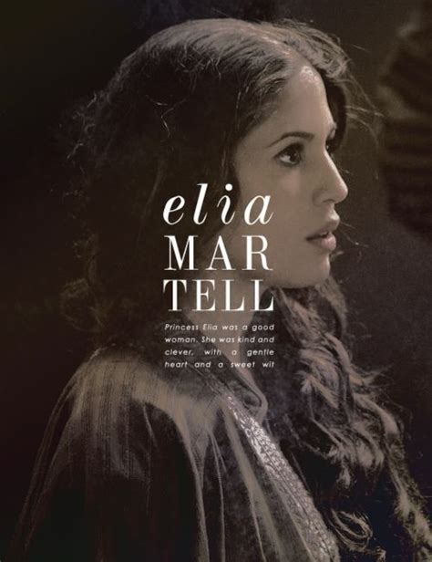 Elia Martell Got - "Princess Elia was a good woman, Your Grace. She was kind and clever ...