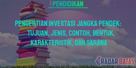 Pengertian Investasi Jangka Pendek Tujuan Jenis Contoh Bentuk