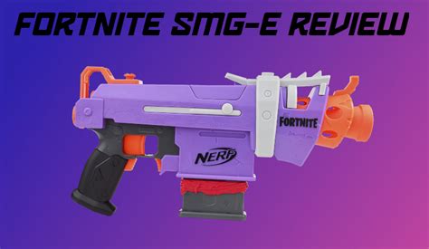 Nerf Fortnite SMG-E Review | Blaster Hub