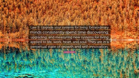 Vishen Lakhiani Quote: “Law 5: Upgrade your systems for living