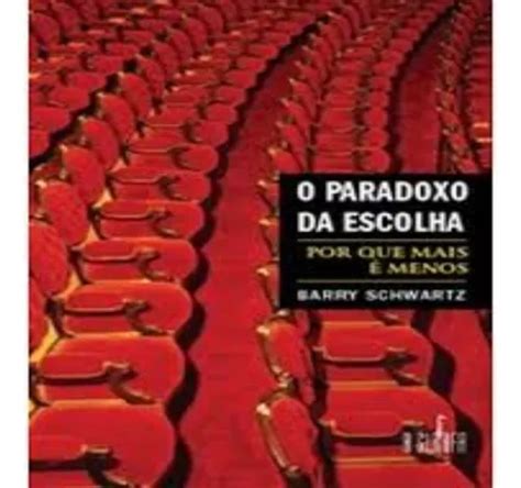 Livro O Paradoxo Da Escolha Por Que Mais É Menos Barry Schwartz