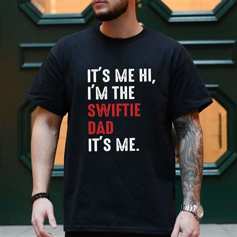 Its Me Hi Im The Swiftie Dad Its Me Shirt Swiftie Dad Shirt Etsy