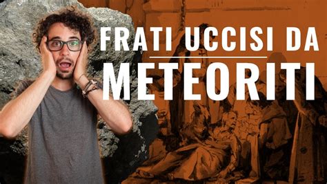 Il Mistero Di Uomini Uccisi Dalle Meteoriti In Italia Youtube