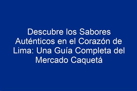 Descubre Los Sabores Aut Nticos En El Coraz N De Lima Una Gu A