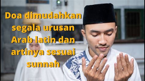 Doa Dimudahkan Segala Urusan Arab Latin Dan Artinya Sesuai Sunnah YouTube