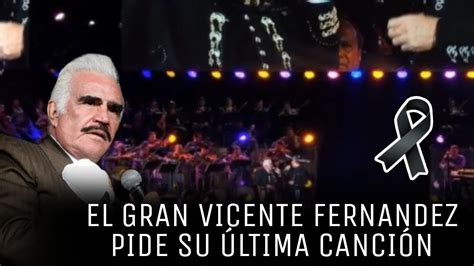 Esta Es La Canción Que Vicente Fernández Pidió Para Su Funeral Youtube