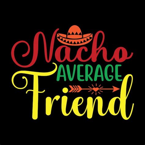 Premium Vector Nacho Average Friend Svg T Shirt Design