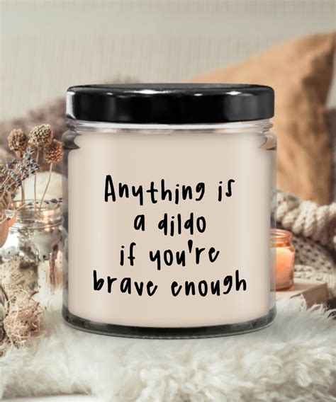 Anything Is A Dildo If You Re Brave Enough Candle Soy Wax Candle