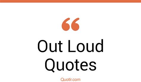 The 45+ Out Loud Quotes Page 5 - ↑QUOTLR↑