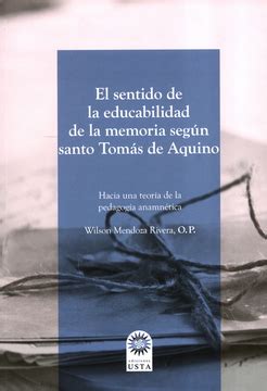 Libro SENTIDO DE LA EDUCABILIDAD DE LA MEMORIA SEGUN SANTO TOMAS DE