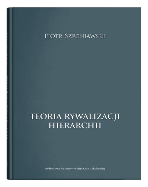 Teoria Rywalizacji Hierarchii Szreniawski Piotr Ksi Ka W Empik