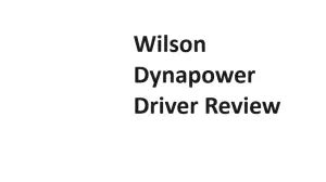 Wilson Dynapower Driver Review - Complete Information