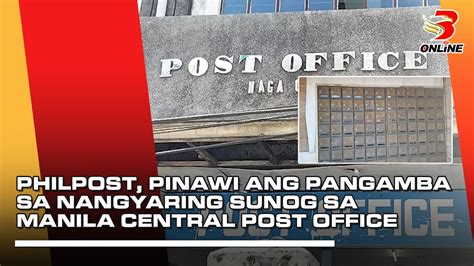 Philpost Pinawi Ang Pangamba Sa Nangyaring Sunog Sa Manila Central