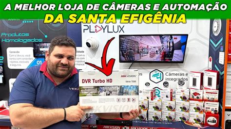 A Melhor Loja De C Meras E Automa O Da Santa Ifig Nia Play Lux Youtube