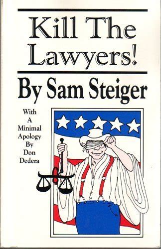 Kill The Lawyers Steiger Sam 9780962449918 Books