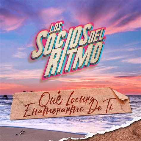 Qu Locura Enamorarme De Ti Single Lbum De Los Socios Del Ritmo En