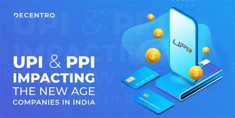 How Upi And Ppi Are Impacting The New Age Companies In India Decentro