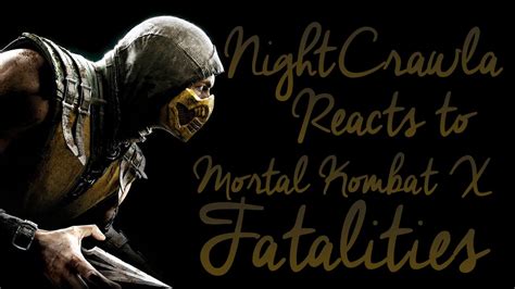 Mortal Kombat X Fatalities Reaction Nightcrawla Youtube