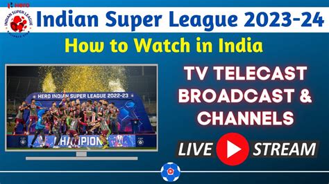 How To Watch Indian Super League 2023 24 Matches Live Stream Online