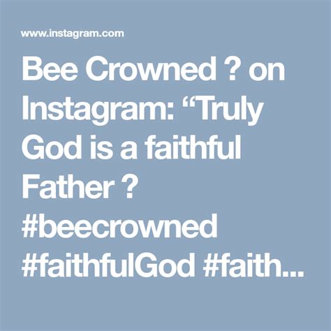 Bee Crowned 👑 On Instagram “truly God Is A Faithful Father 💛