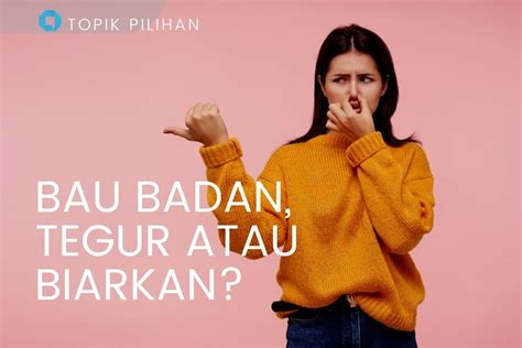 Orang Bau Badan Tegur Atau Biarkan