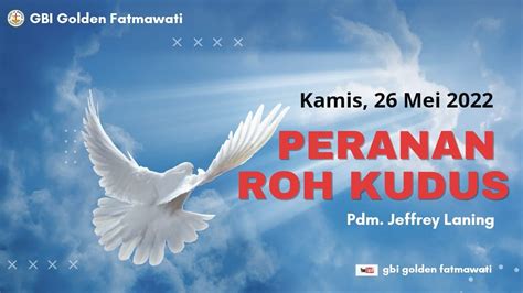 Ibadah Kenaikan Tuhan Yesus Gbi Golden Fatmawati Peranan Roh Kudus