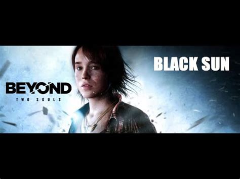 Beyond Two Souls Black Sun Youtube