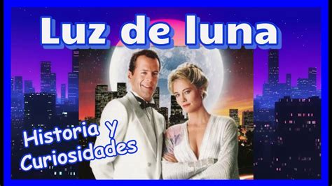 Luz De Luna Serie Historia Y Curiosidades MOONLIGTHING YouTube