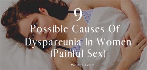 9 Possible Causes Of Dyspareunia In Women Painful Sex WomenH