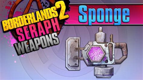 Borderlands 2 Sponge Seraph Weapons Guide Youtube