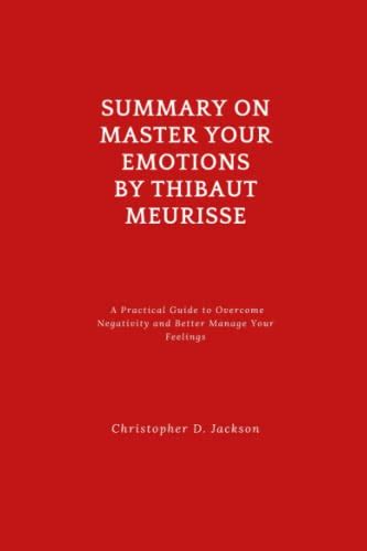 Summary On Master Your Emotions A Practical Guide To Overcome