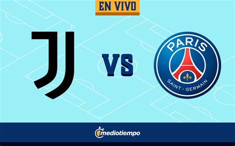 Juventus Vs Psg En Vivo Partido Del París Hoy Champions 2022