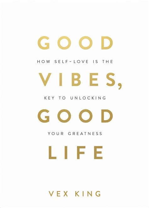 Good Vibes Good Life How Self Love Is The Key To Unlocking Your
