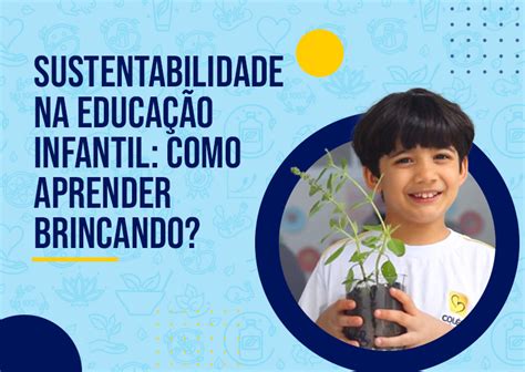 Sustentabilidade Na Educação Infantil - Sustentabilidade na Educação Infantil: como aprender brincando?
