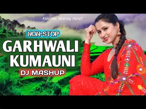 New Garhwali Kumauni Dj Mashup Non Stop Garhwali Kumauni Song