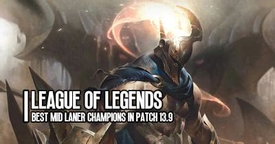 League Of Legends Best Mid Laner Champions In Patch