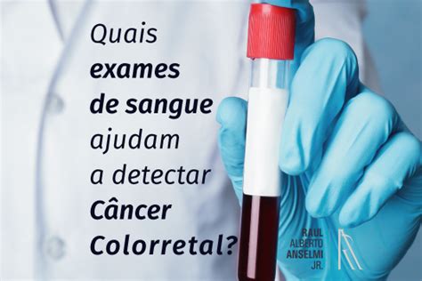 Quais exames de sangue ajudam a detectar Câncer Colorretal Dr Raul