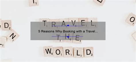 5 Reasons Why Booking With A Travel Agent Solves Your Travel Woes