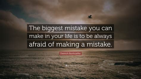 Dietrich Bonhoeffer Quote “the Biggest Mistake You Can Make In Your Life Is To Be Always Afraid