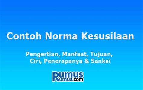 Contoh Norma Kesusilaan Pengertian Manfaat Tujuan Ciri Dan Sanksi