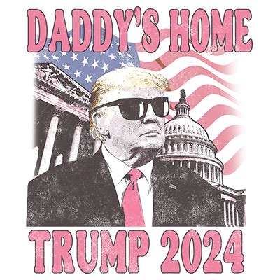 Daddys Home Trump T Shirt Heat Transfers T Shirt Transfers Iron On