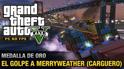 GTA 5 PC Misión 30 El golpe a Merryweather Carguero Oro 100