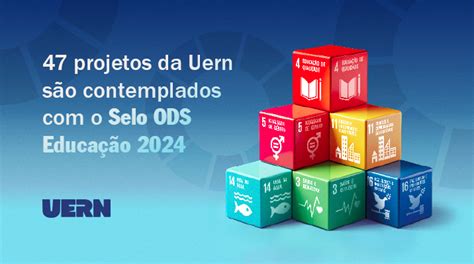 Uern tem 47 projetos que serão certificados pelo Selo ODS Educação 2024